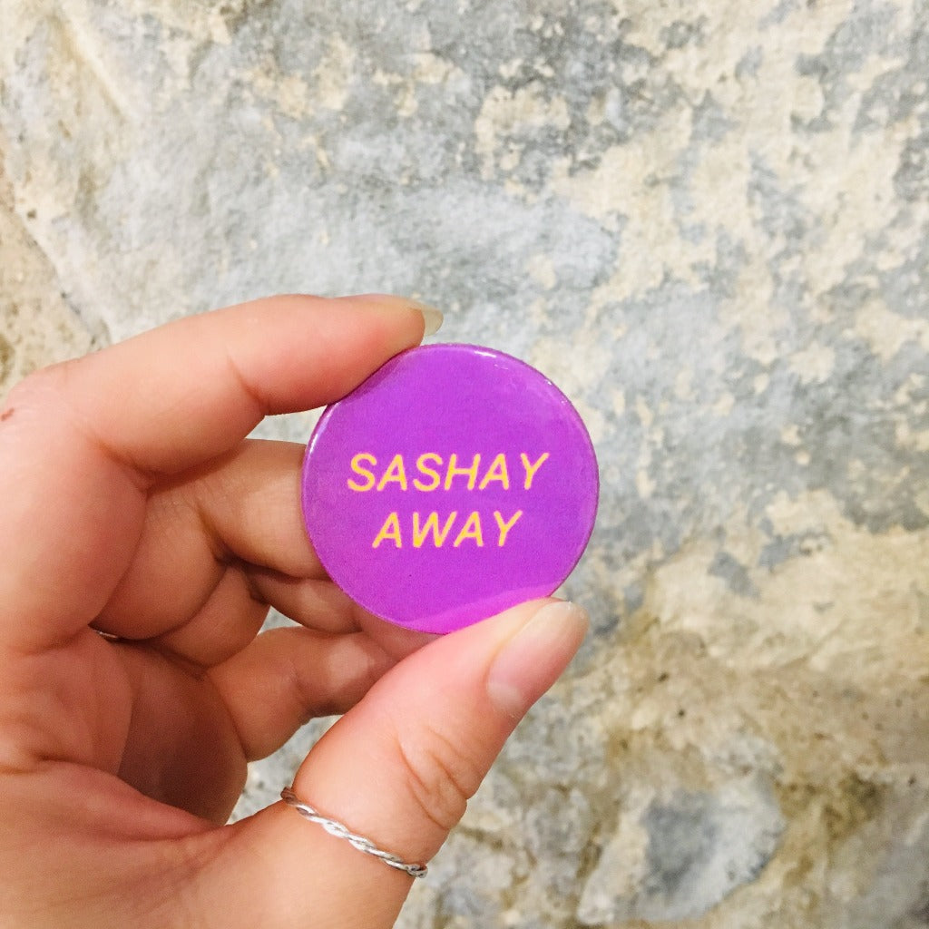 Sashay Away Badge - Braw Wee Emporium Braw Wee Emporium