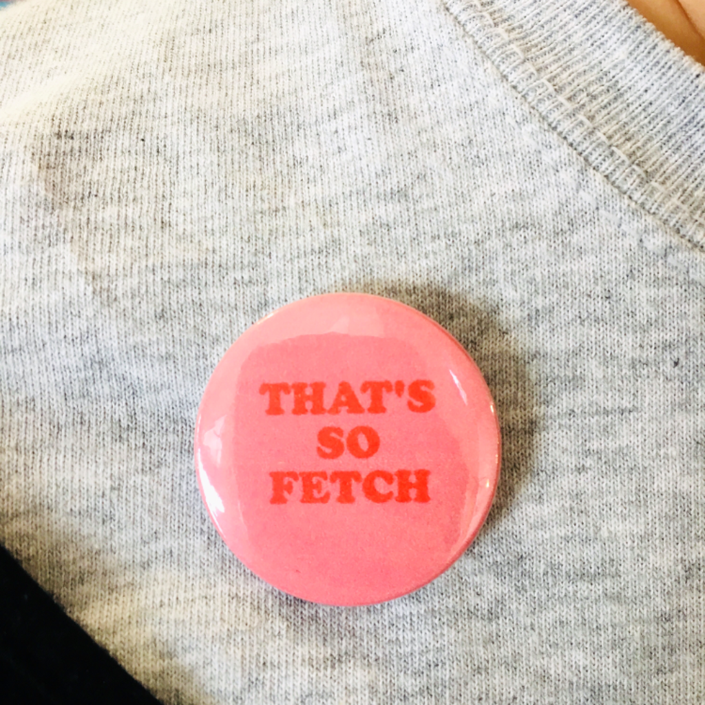 'That's So Fetch' badge - Braw Wee Emporium Braw Wee Emporium