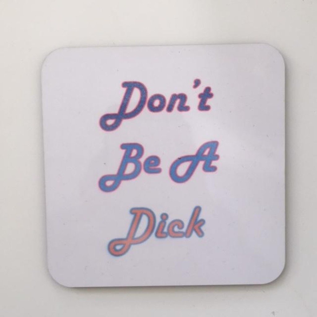 Don't Be A Dick Coaster - Braw Wee Emporium Braw Wee Emporium