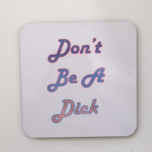 Don't Be A Dick Coaster - Braw Wee Emporium Braw Wee Emporium