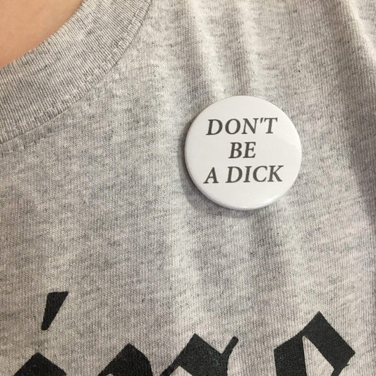 Don't be a Dick Badge - Braw Wee Emporium Braw Wee Emporium