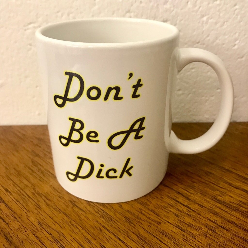 Don't be a Dick Mug - Braw Wee Emporium Braw Wee Emporium