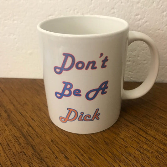 Don't be a Dick Mug - Braw Wee Emporium Braw Wee Emporium