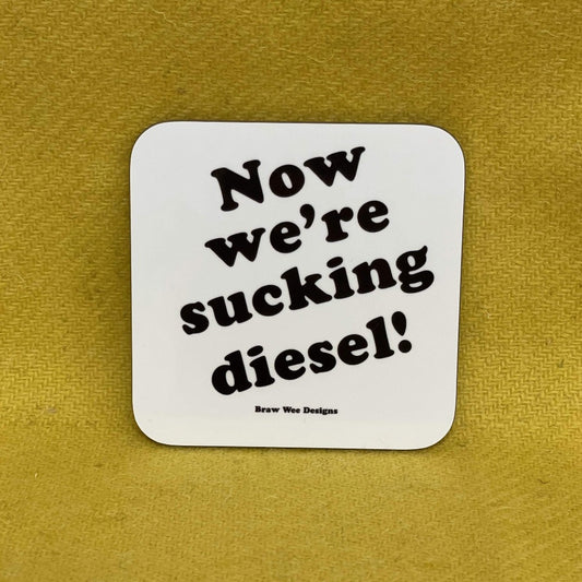 Now we're sucking diesel Coaster - Braw Wee Emporium Braw Wee Emporium